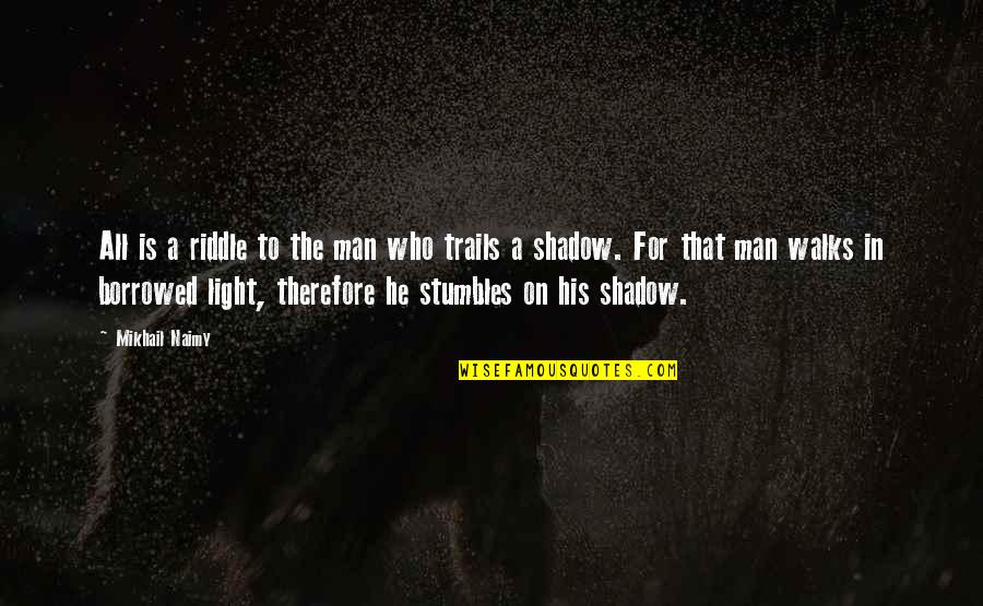 Jasarevic Origin Quotes By Mikhail Naimy: All is a riddle to the man who Jasarevic Origin Quotes By Mikhail Naimy: All is a riddle to the man who