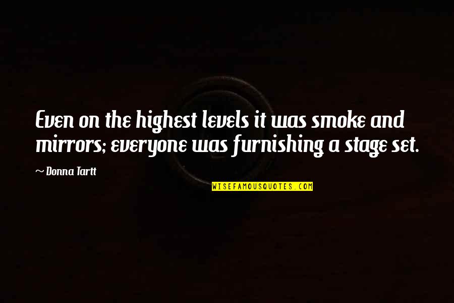 Jasbir Kang Quotes By Donna Tartt: Even on the highest levels it was smoke Jasbir Kang Quotes By Donna Tartt: Even on the highest levels it was smoke