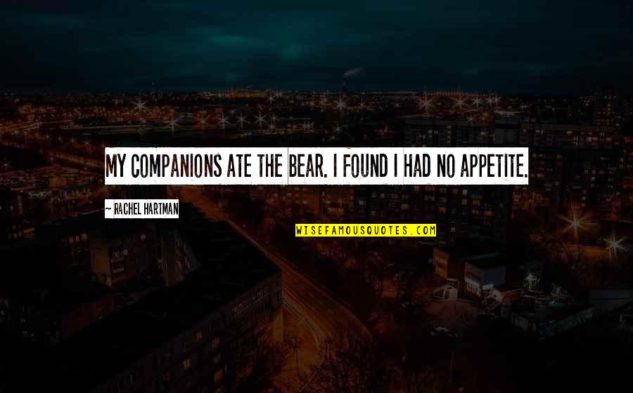 Jasdeep Sandhu Quotes By Rachel Hartman: My companions ate the bear. I found I Jasdeep Sandhu Quotes By Rachel Hartman: My companions ate the bear. I found I
