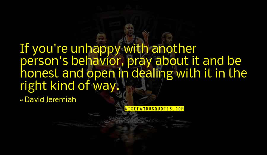 Jasenka Benac Quotes By David Jeremiah: If you're unhappy with another person's behavior, pray