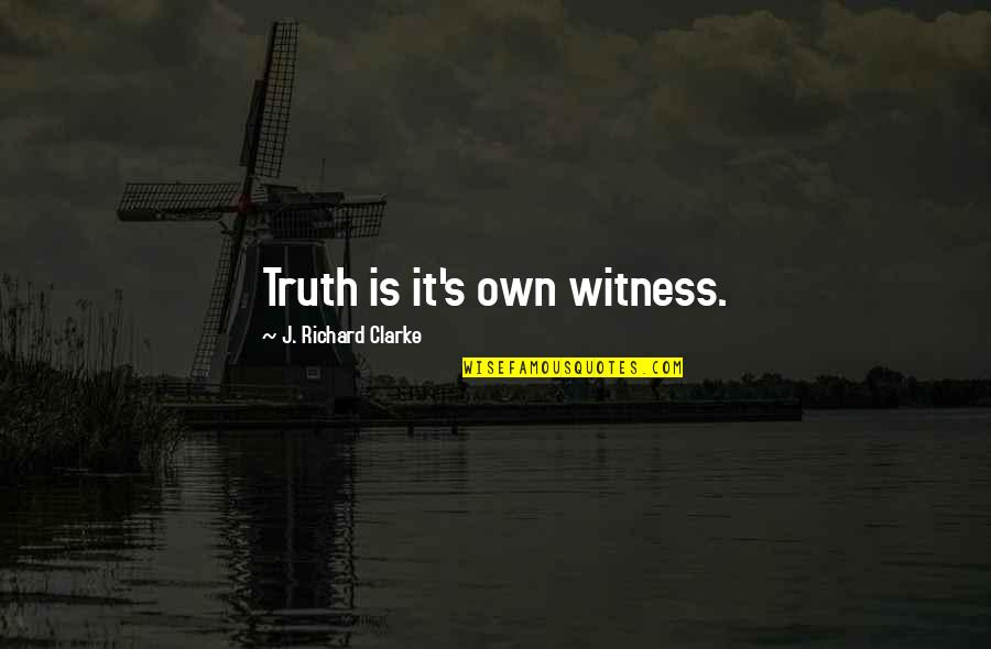 Jasenka Benac Quotes By J. Richard Clarke: Truth is it's own witness.