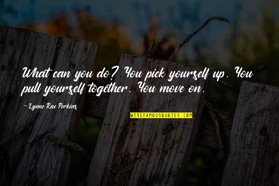 Jasenko Miskovic Quotes By Lynne Rae Perkins: What can you do? You pick yourself up.