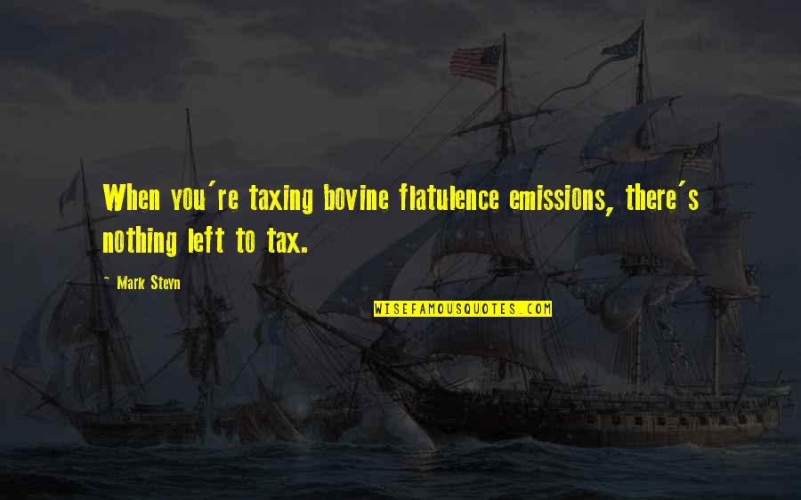 Jasenovac Concentration Quotes By Mark Steyn: When you're taxing bovine flatulence emissions, there's nothing