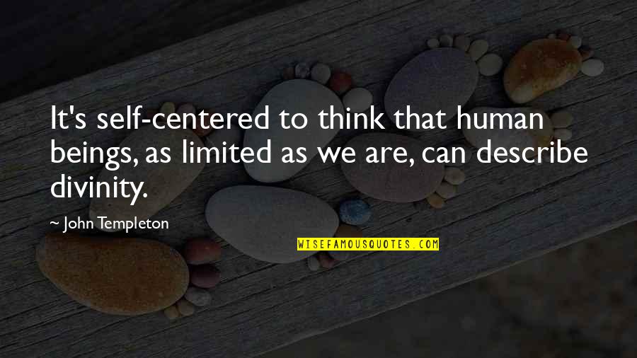 Jasenovac Crtezi Quotes By John Templeton: It's self-centered to think that human beings, as Jasenovac Crtezi Quotes By John Templeton: It's self-centered to think that human beings, as