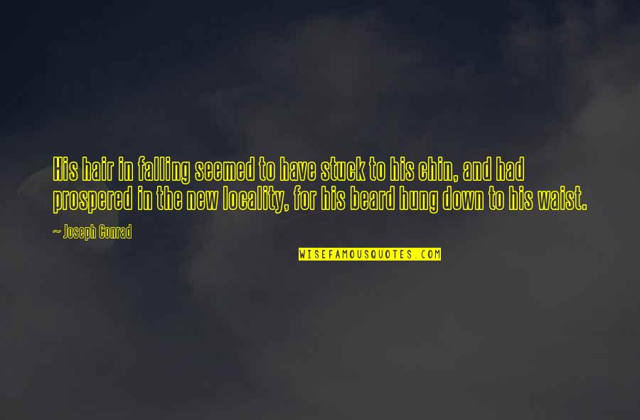 Jasenovac Crtezi Quotes By Joseph Conrad: His hair in falling seemed to have stuck Jasenovac Crtezi Quotes By Joseph Conrad: His hair in falling seemed to have stuck