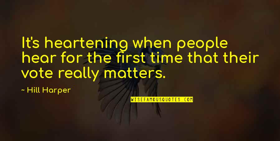 Jasey Jay Anderson Quotes By Hill Harper: It's heartening when people hear for the first