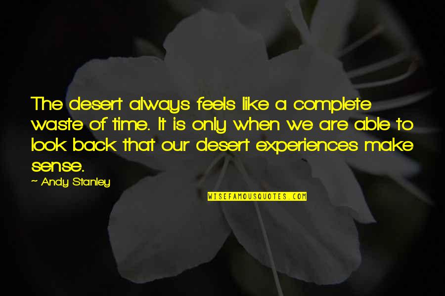 Jashan Restaurant Quotes By Andy Stanley: The desert always feels like a complete waste