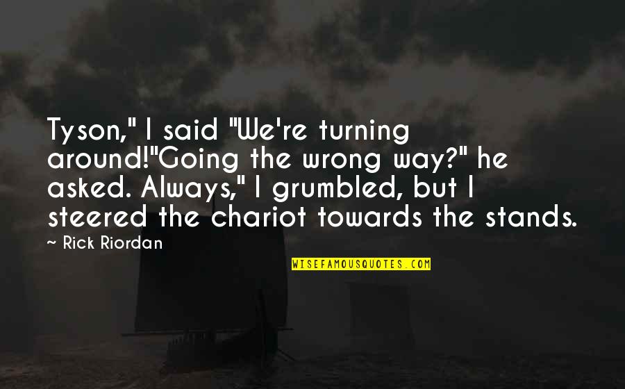 Jasharin Quotes By Rick Riordan: Tyson," I said "We're turning around!"Going the wrong