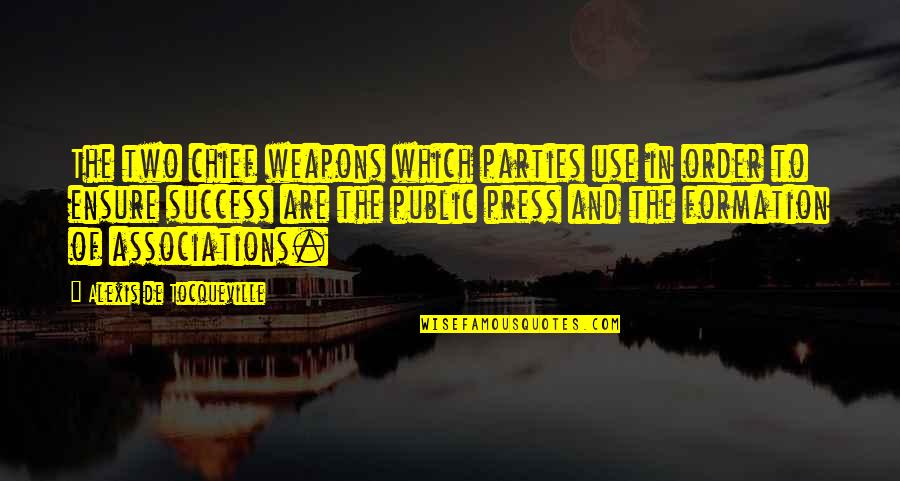 Jashaun Payton Quotes By Alexis De Tocqueville: The two chief weapons which parties use in Jashaun Payton Quotes By Alexis De Tocqueville: The two chief weapons which parties use in