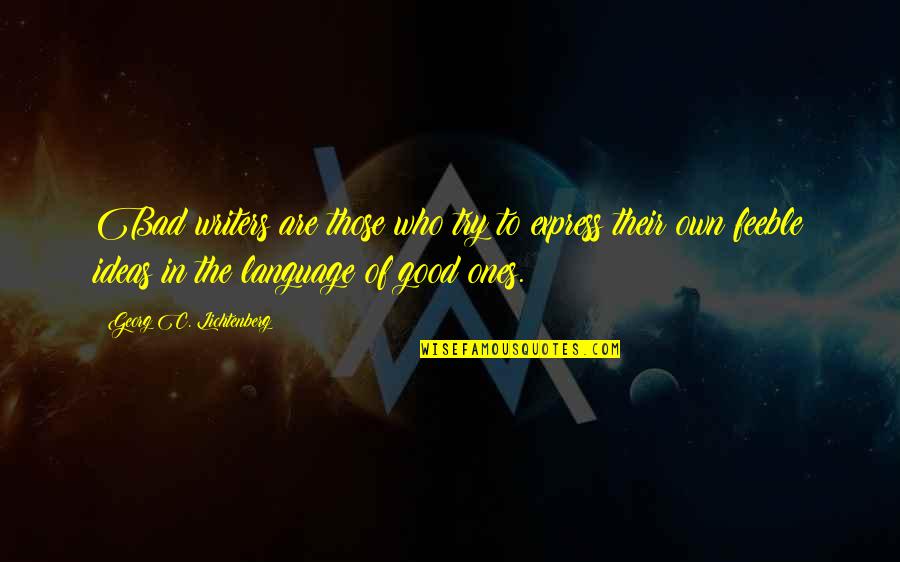 Jasher 9 Quotes By Georg C. Lichtenberg: Bad writers are those who try to express Jasher 9 Quotes By Georg C. Lichtenberg: Bad writers are those who try to express