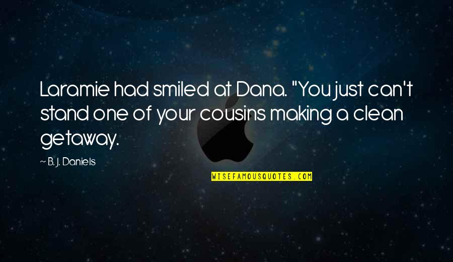 Jashgawronsky Brothers Quotes By B. J. Daniels: Laramie had smiled at Dana. "You just can't Jashgawronsky Brothers Quotes By B. J. Daniels: Laramie had smiled at Dana. "You just can't