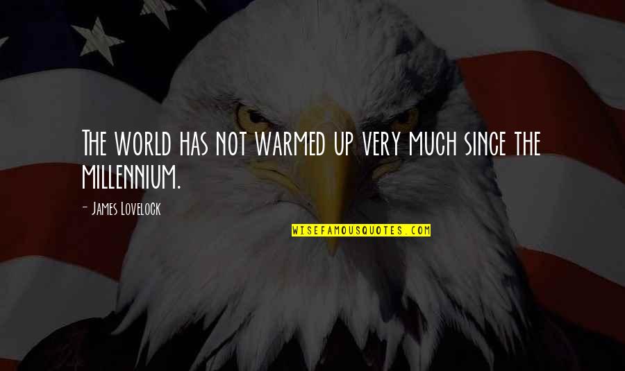 Jashley E Quotes By James Lovelock: The world has not warmed up very much Jashley E Quotes By James Lovelock: The world has not warmed up very much