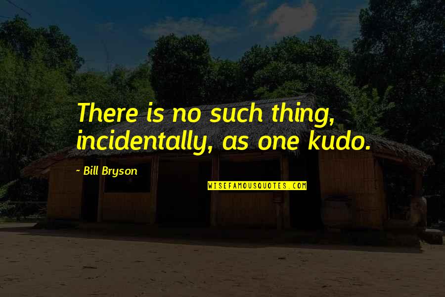 Jashn E Rekhta Quotes By Bill Bryson: There is no such thing, incidentally, as one