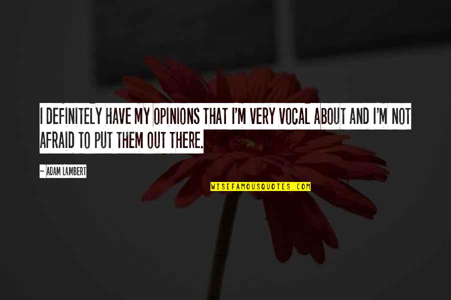 Jashtqitja Quotes By Adam Lambert: I definitely have my opinions that I'm very Jashtqitja Quotes By Adam Lambert: I definitely have my opinions that I'm very