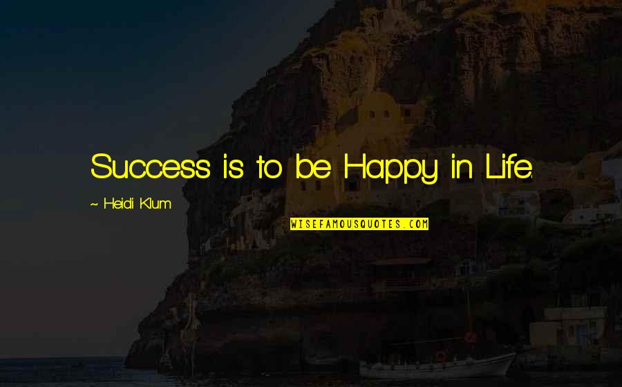 Jashua Quotes By Heidi Klum: Success is to be Happy in Life.