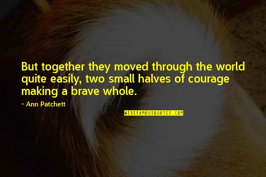 Jasicki Tax Quotes By Ann Patchett: But together they moved through the world quite