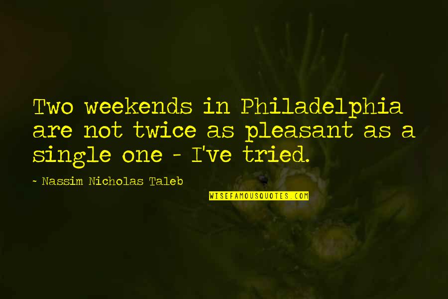 Jasicki Tax Quotes By Nassim Nicholas Taleb: Two weekends in Philadelphia are not twice as