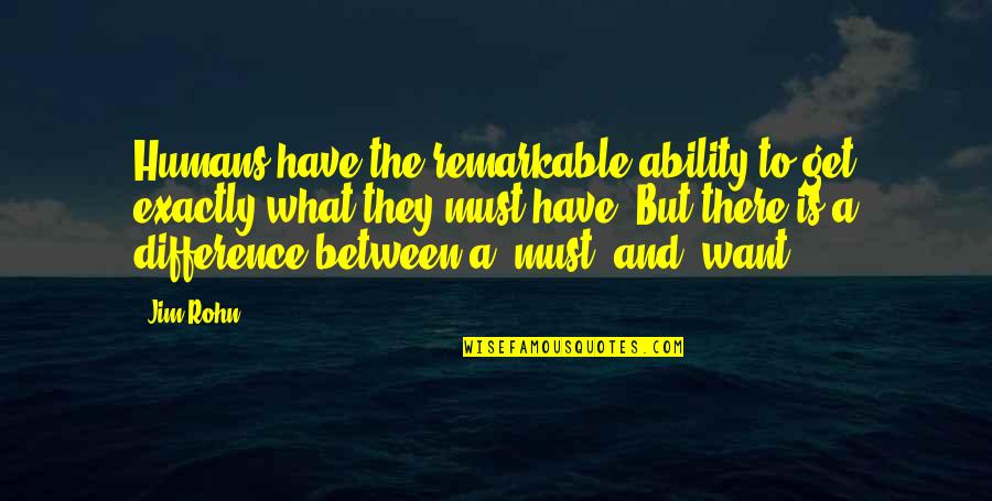 Jasie Vinyl Quotes By Jim Rohn: Humans have the remarkable ability to get exactly Jasie Vinyl Quotes By Jim Rohn: Humans have the remarkable ability to get exactly