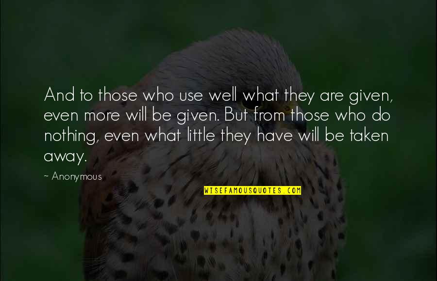 Jasienowski Quotes By Anonymous: And to those who use well what they Jasienowski Quotes By Anonymous: And to those who use well what they