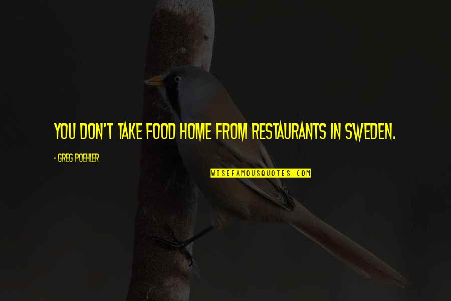 Jasienowski Quotes By Greg Poehler: You don't take food home from restaurants in Jasienowski Quotes By Greg Poehler: You don't take food home from restaurants in
