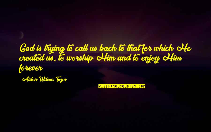 Jasika Drvo Quotes By Aiden Wilson Tozer: God is trying to call us back to