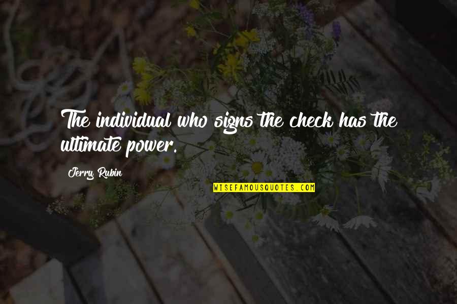 Jasika Drvo Quotes By Jerry Rubin: The individual who signs the check has the