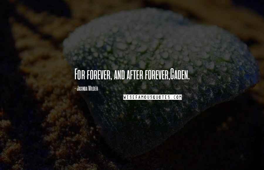 Jasinda Wilder quotes: For forever, and after forever,Caden.