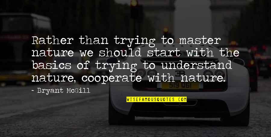 Jasjam Quotes By Bryant McGill: Rather than trying to master nature we should Jasjam Quotes By Bryant McGill: Rather than trying to master nature we should