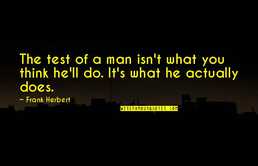 Jasjam Quotes By Frank Herbert: The test of a man isn't what you