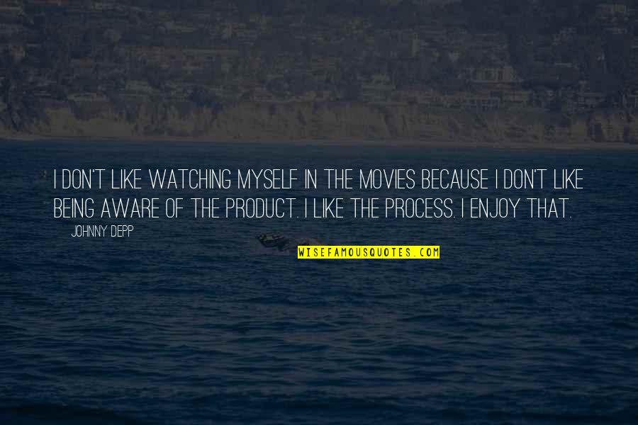 Jasjam Quotes By Johnny Depp: I don't like watching myself in the movies Jasjam Quotes By Johnny Depp: I don't like watching myself in the movies