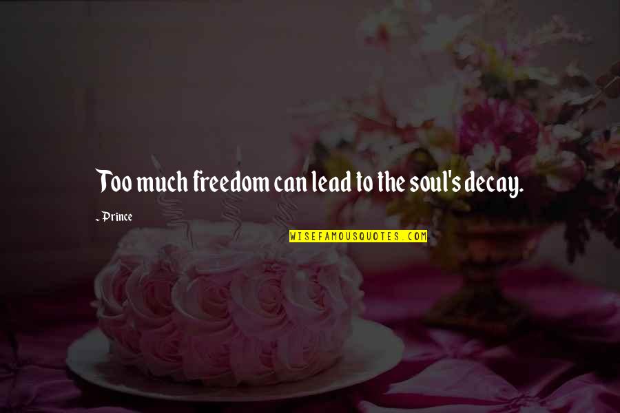 Jasjam Quotes By Prince: Too much freedom can lead to the soul's