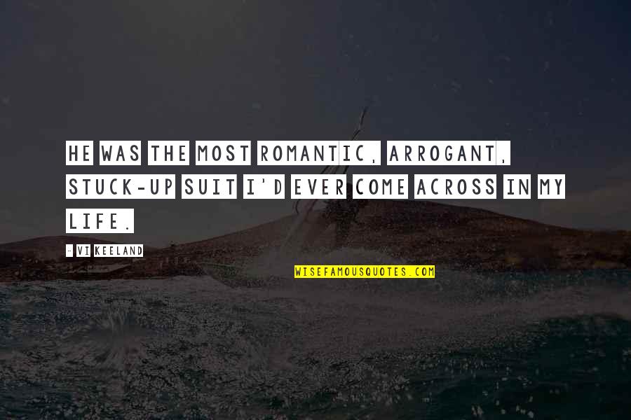 Jaska Building Quotes By Vi Keeland: He was the most romantic, arrogant, stuck-up suit