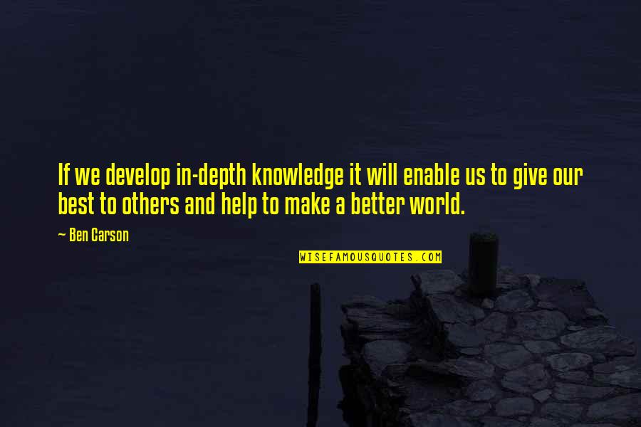 Jaskan Quotes By Ben Carson: If we develop in-depth knowledge it will enable Jaskan Quotes By Ben Carson: If we develop in-depth knowledge it will enable