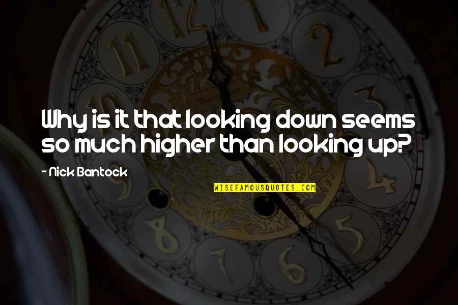 Jaskan Quotes By Nick Bantock: Why is it that looking down seems so