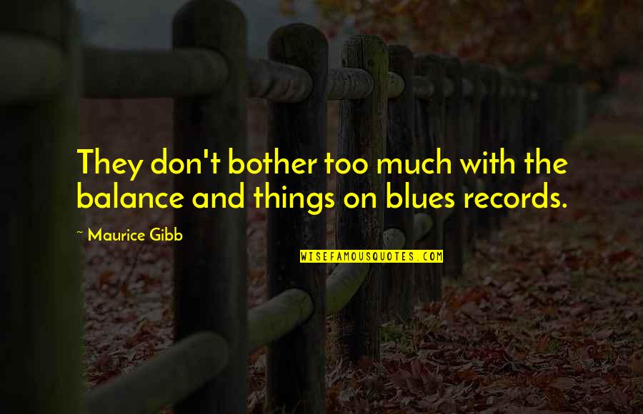 Jaskaran Malhotra Quotes By Maurice Gibb: They don't bother too much with the balance