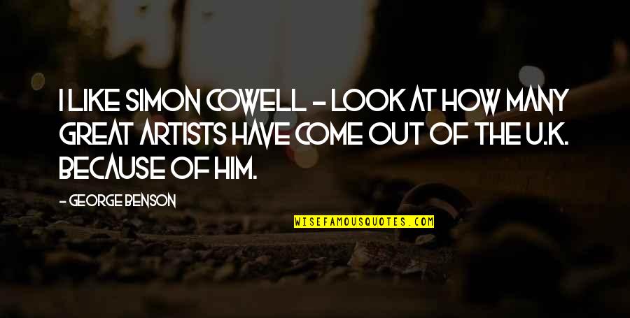 Jaskowiak Chiropractic Quotes By George Benson: I like Simon Cowell - look at how Jaskowiak Chiropractic Quotes By George Benson: I like Simon Cowell - look at how