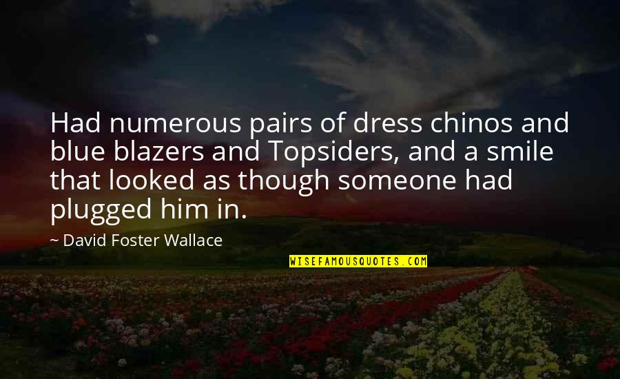 Jaskowski Quotes By David Foster Wallace: Had numerous pairs of dress chinos and blue