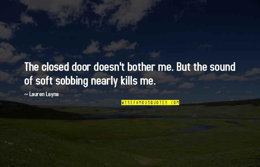 Jaskowski Quotes By Lauren Layne: The closed door doesn't bother me. But the
