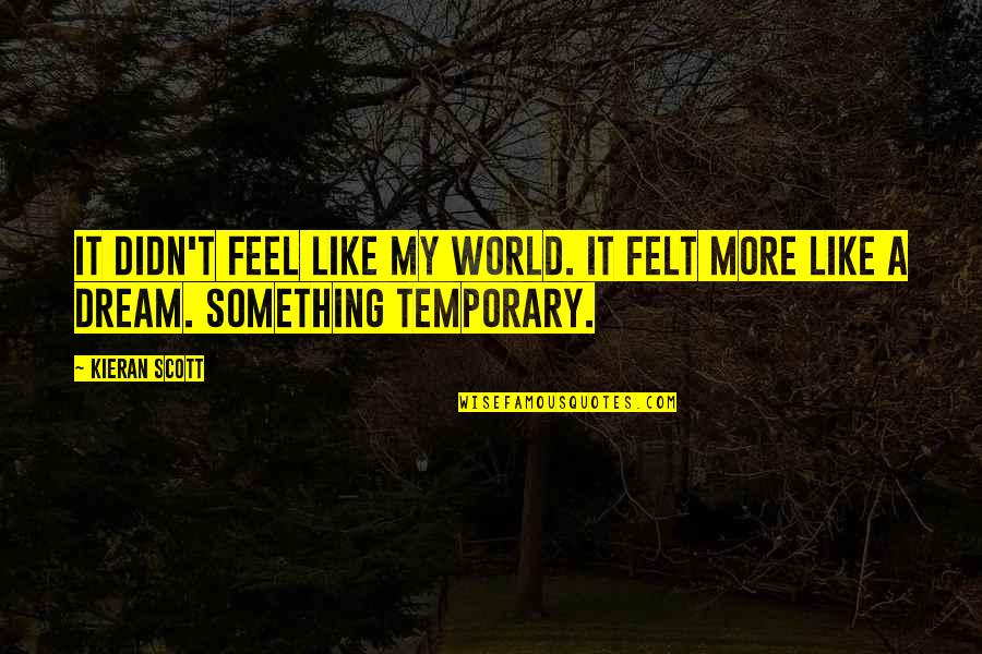 Jaskulka V1 Quotes By Kieran Scott: It didn't feel like my world. It felt