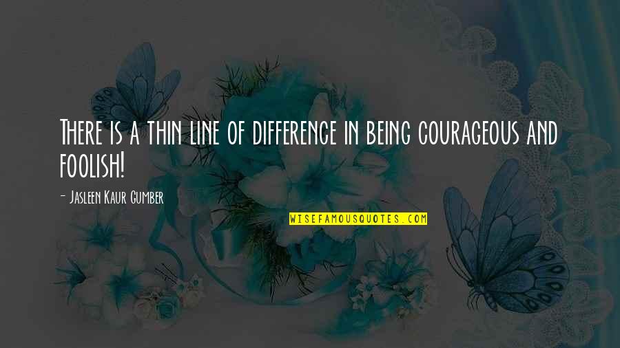 Jasleen Quotes By Jasleen Kaur Gumber: There is a thin line of difference in