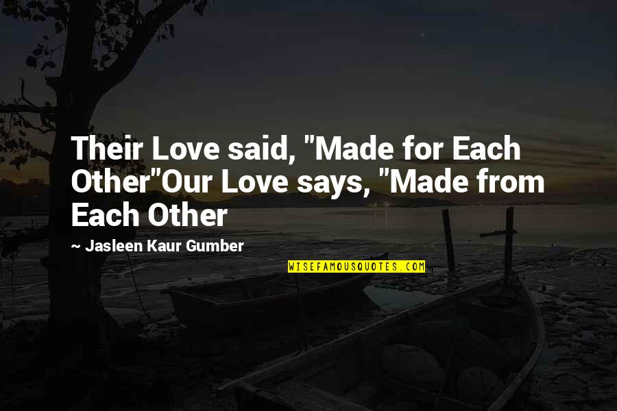 Jasleen Quotes By Jasleen Kaur Gumber: Their Love said, "Made for Each Other"Our Love