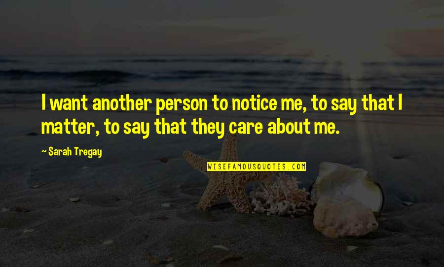 Jaslyn Quotes By Sarah Tregay: I want another person to notice me, to Jaslyn Quotes By Sarah Tregay: I want another person to notice me, to