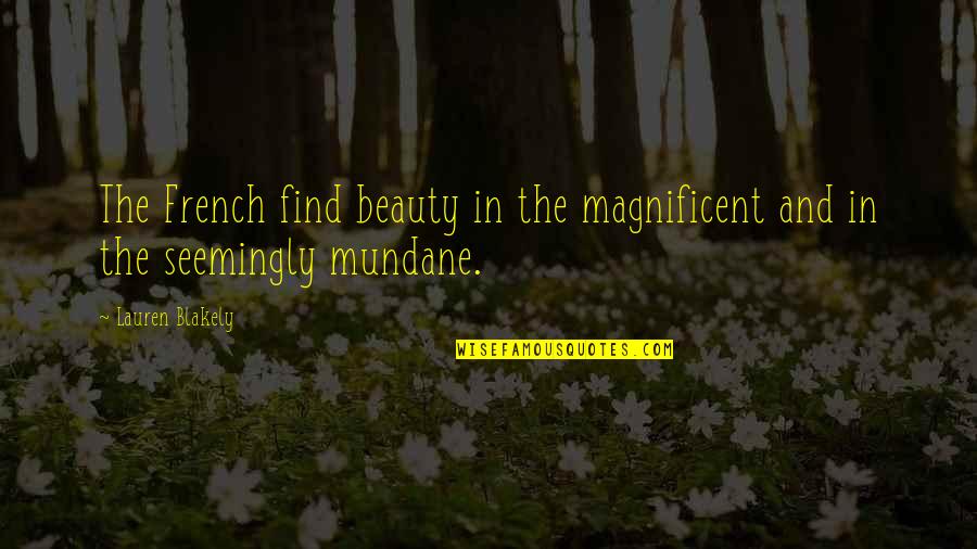 Jaslyn Suel Quotes By Lauren Blakely: The French find beauty in the magnificent and