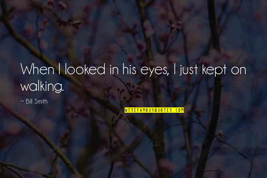 Jasmani Dan Quotes By Bill Smith: When I looked in his eyes, I just