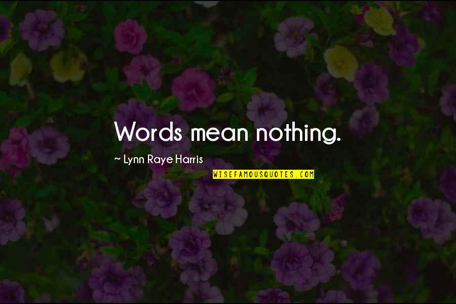 Jasmani Dan Quotes By Lynn Raye Harris: Words mean nothing.
