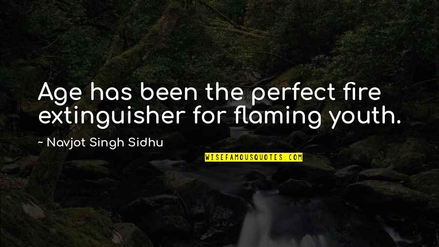 Jasmani Dan Quotes By Navjot Singh Sidhu: Age has been the perfect fire extinguisher for