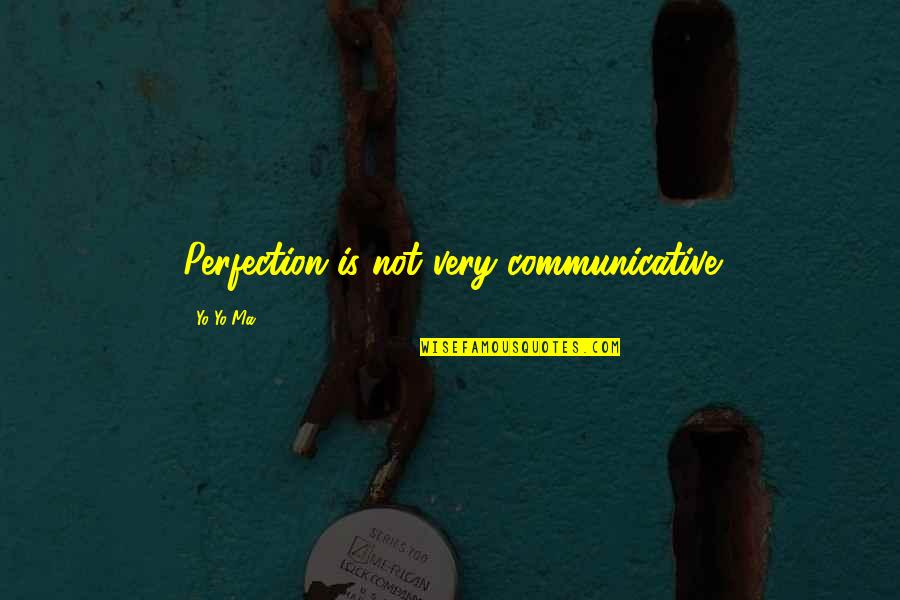 Jasmani Rohani Quotes By Yo-Yo Ma: Perfection is not very communicative