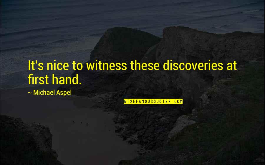 Jasmer Challenge Quotes By Michael Aspel: It's nice to witness these discoveries at first Jasmer Challenge Quotes By Michael Aspel: It's nice to witness these discoveries at first