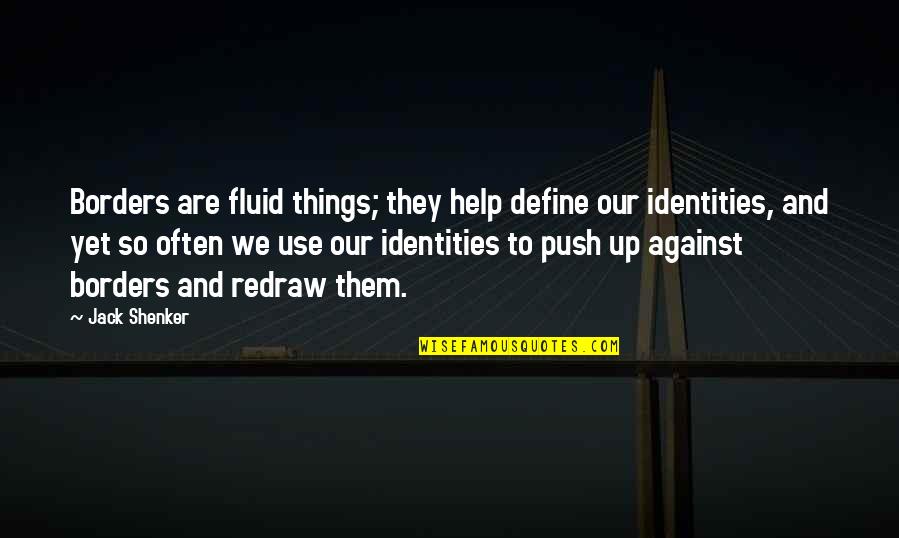 Jasmin Kaur Quotes By Jack Shenker: Borders are fluid things; they help define our