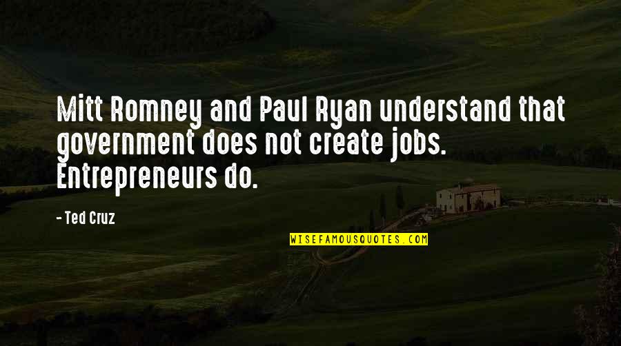 Jasmin Kaur Quotes By Ted Cruz: Mitt Romney and Paul Ryan understand that government